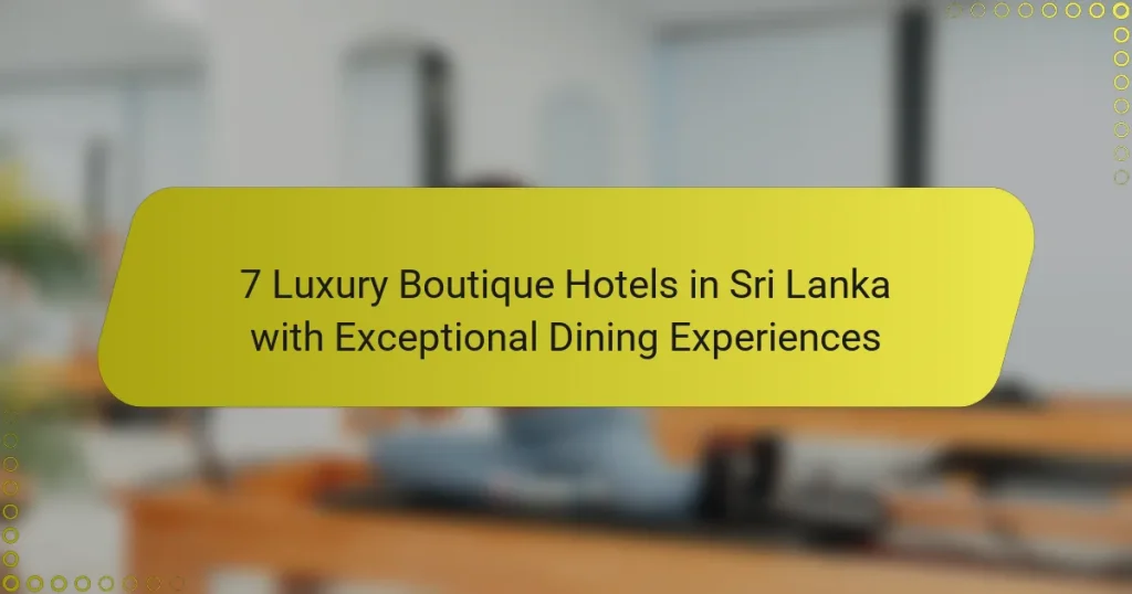 7 Luxury Boutique Hotels in Sri Lanka with Exceptional Dining Experiences