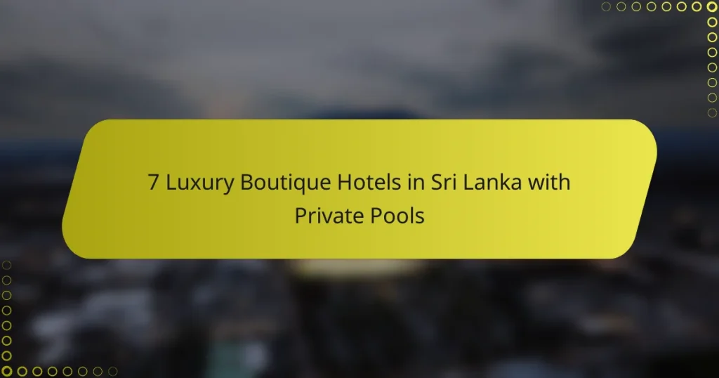7 Luxury Boutique Hotels in Sri Lanka with Private Pools