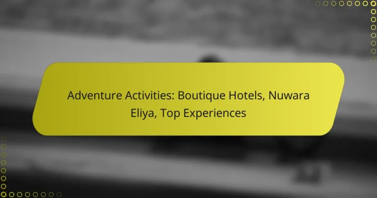 Adventure Activities: Boutique Hotels, Nuwara Eliya, Top Experiences