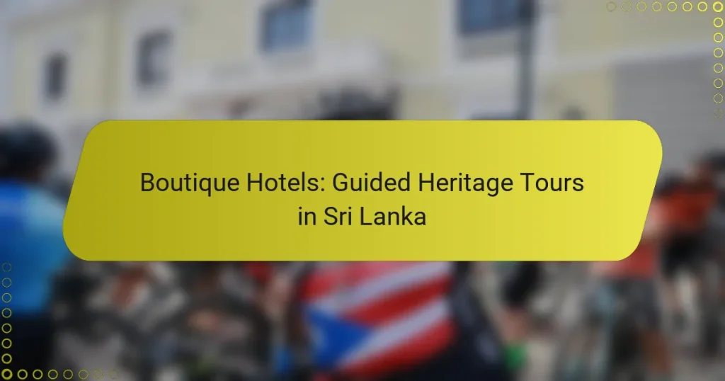 Boutique Hotels: Guided Heritage Tours in Sri Lanka
