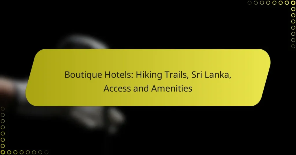 Boutique Hotels: Hiking Trails, Sri Lanka, Access and Amenities