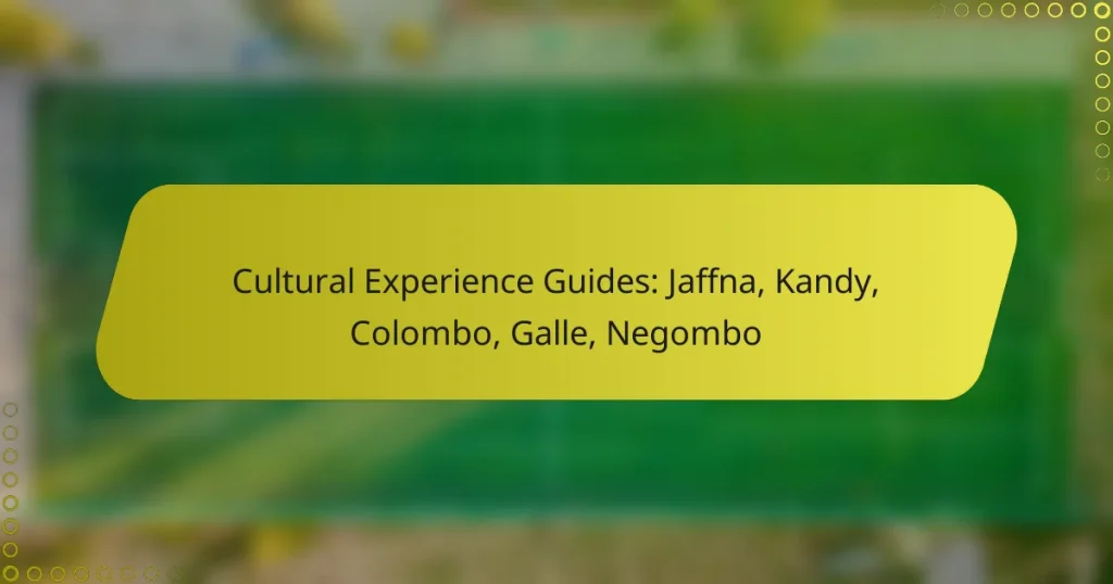 Cultural Experience Guides: Jaffna, Kandy, Colombo, Galle, Negombo