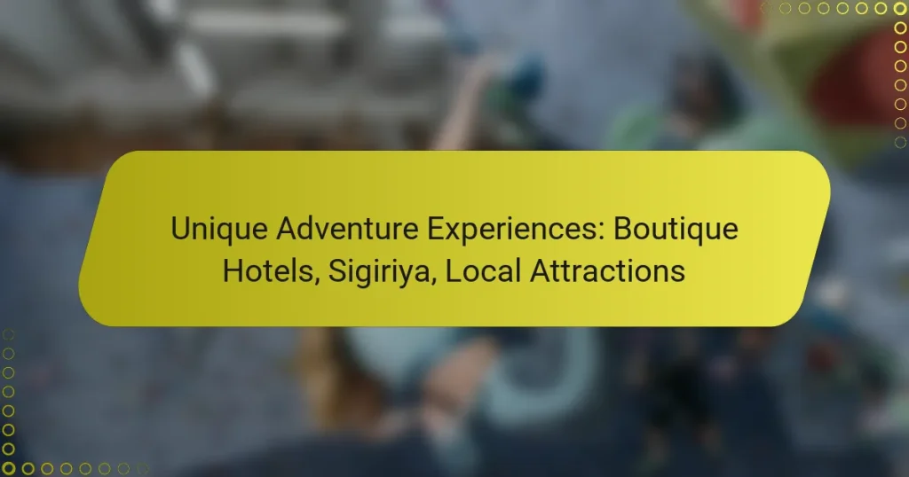 Unique Adventure Experiences: Boutique Hotels, Sigiriya, Local Attractions