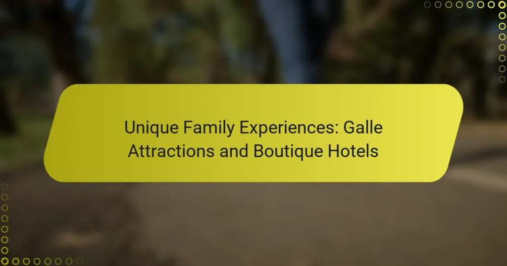 Unique Family Experiences: Galle Attractions and Boutique Hotels