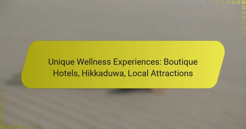 Unique Wellness Experiences: Boutique Hotels, Hikkaduwa, Local Attractions