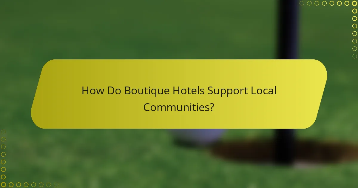 How Do Boutique Hotels Support Local Communities?