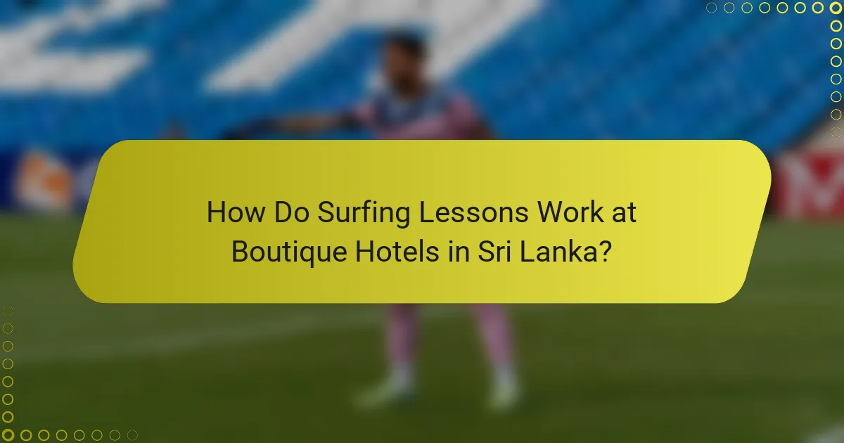 How Do Surfing Lessons Work at Boutique Hotels in Sri Lanka?