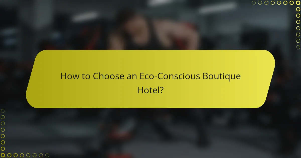How to Choose an Eco-Conscious Boutique Hotel?
