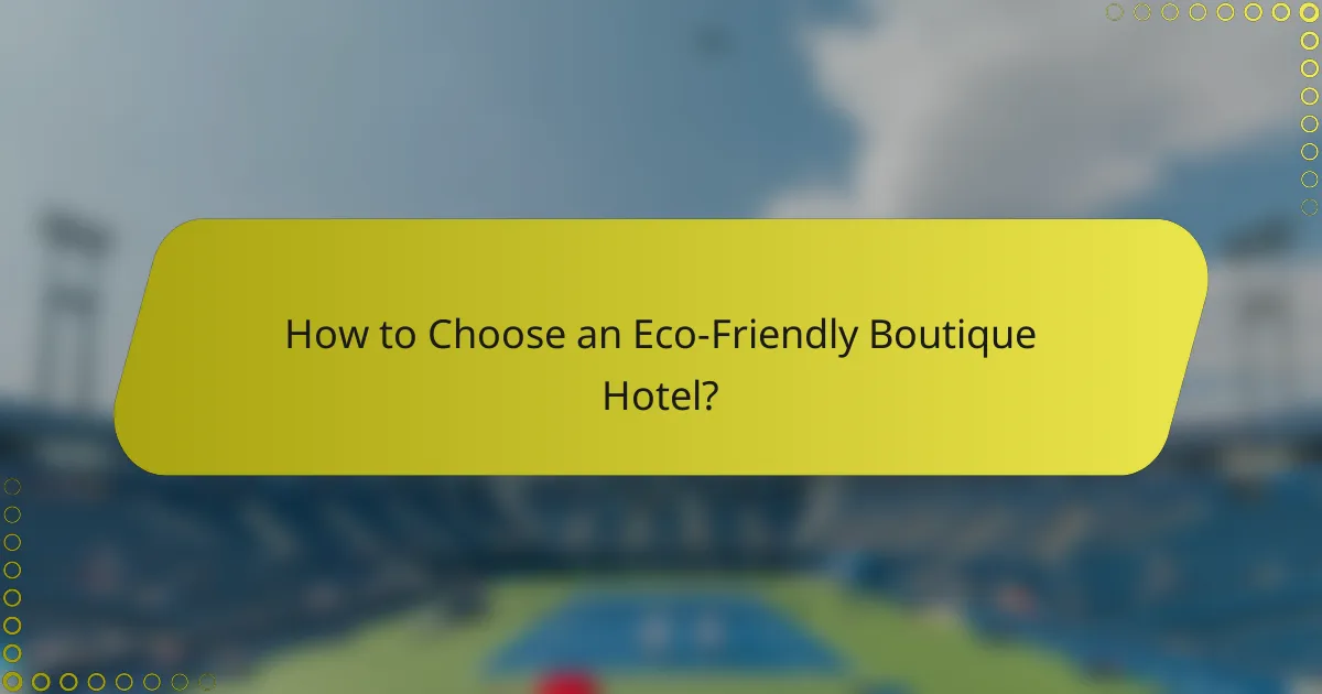 How to Choose an Eco-Friendly Boutique Hotel?