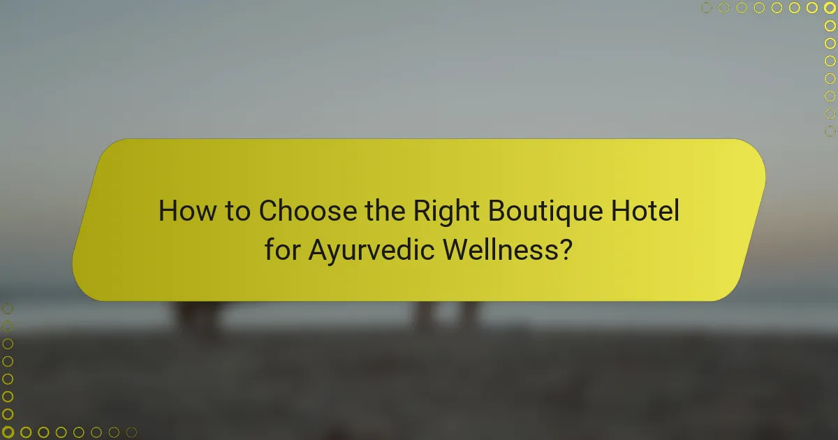 How to Choose the Right Boutique Hotel for Ayurvedic Wellness?