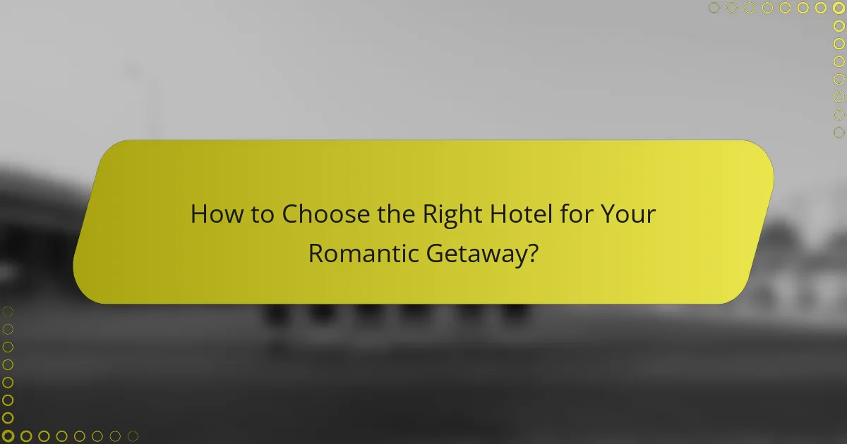 How to Choose the Right Hotel for Your Romantic Getaway?