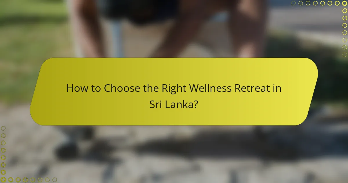 How to Choose the Right Wellness Retreat in Sri Lanka?