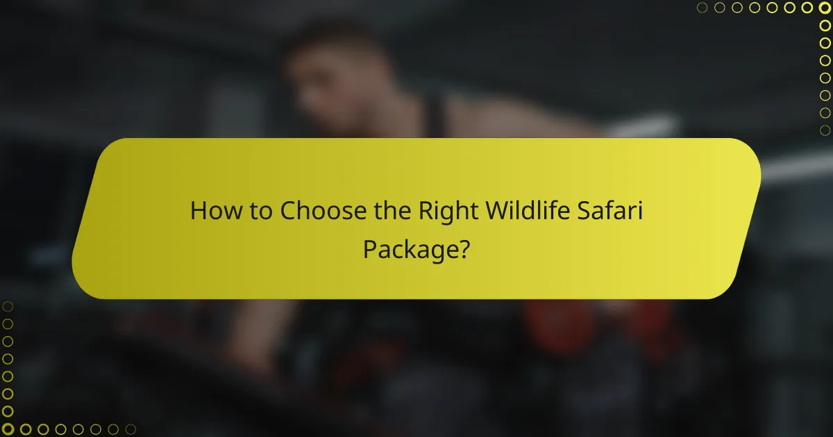 How to Choose the Right Wildlife Safari Package?