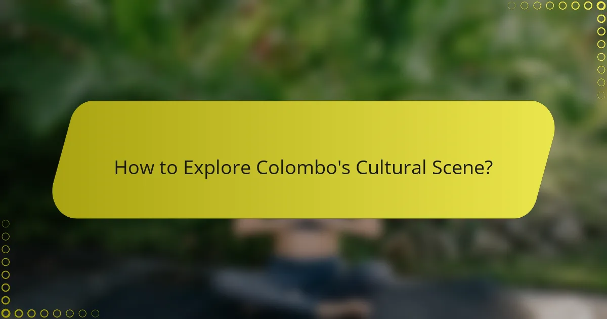 How to Explore Colombo's Cultural Scene?