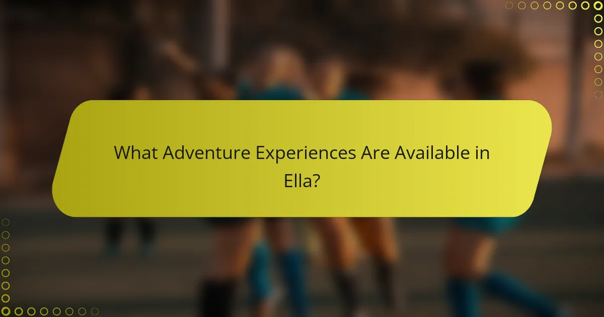 What Adventure Experiences Are Available in Ella?