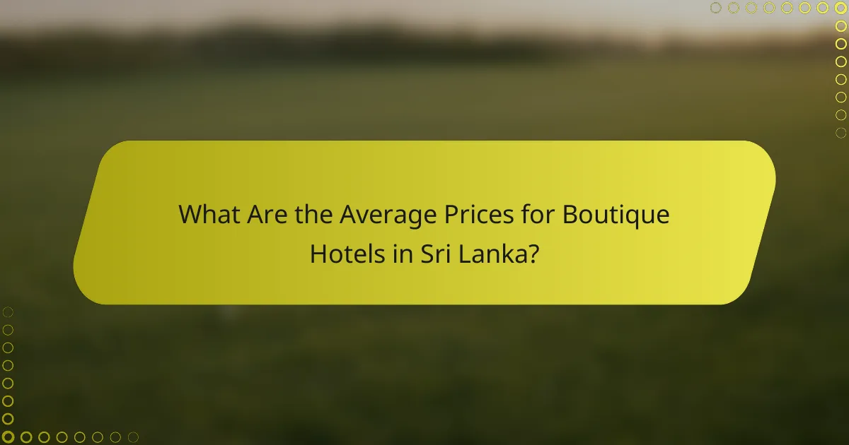 What Are the Average Prices for Boutique Hotels in Sri Lanka?