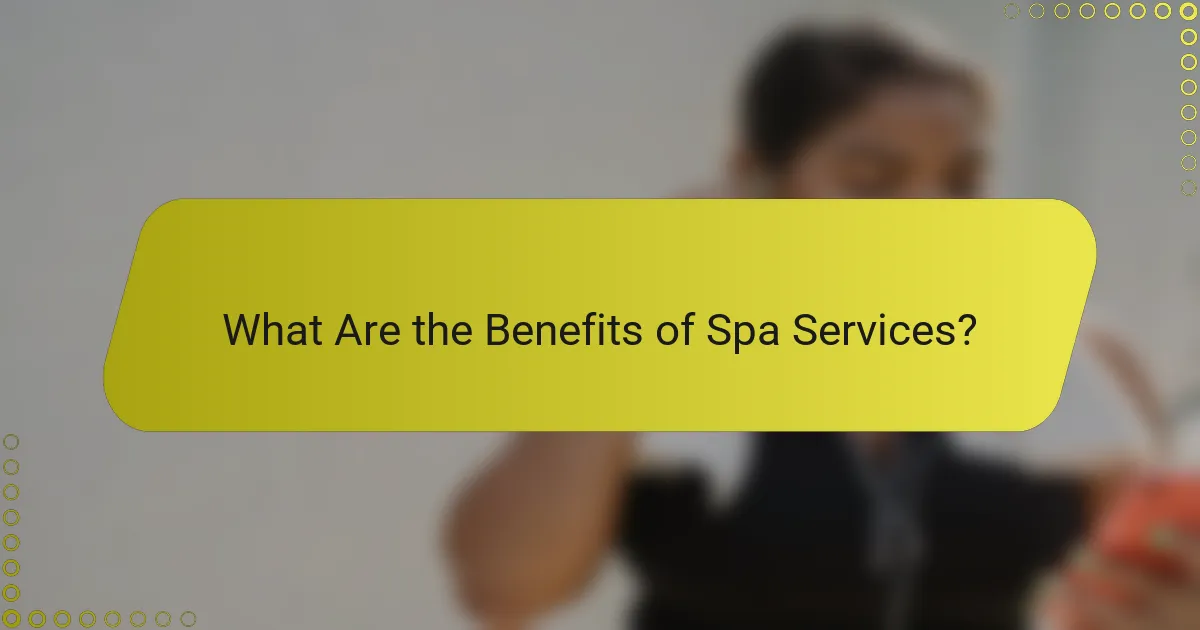 What Are the Benefits of Spa Services?
