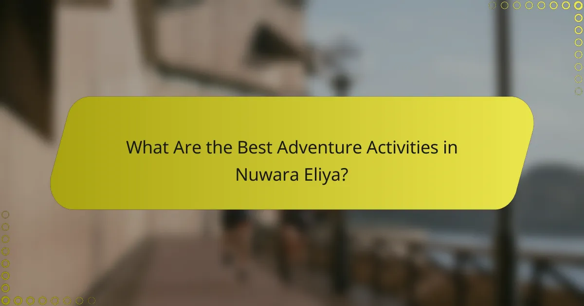 What Are the Best Adventure Activities in Nuwara Eliya?