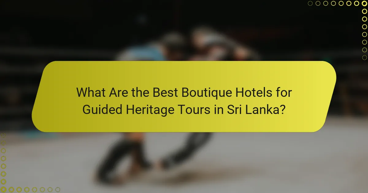 What Are the Best Boutique Hotels for Guided Heritage Tours in Sri Lanka?
