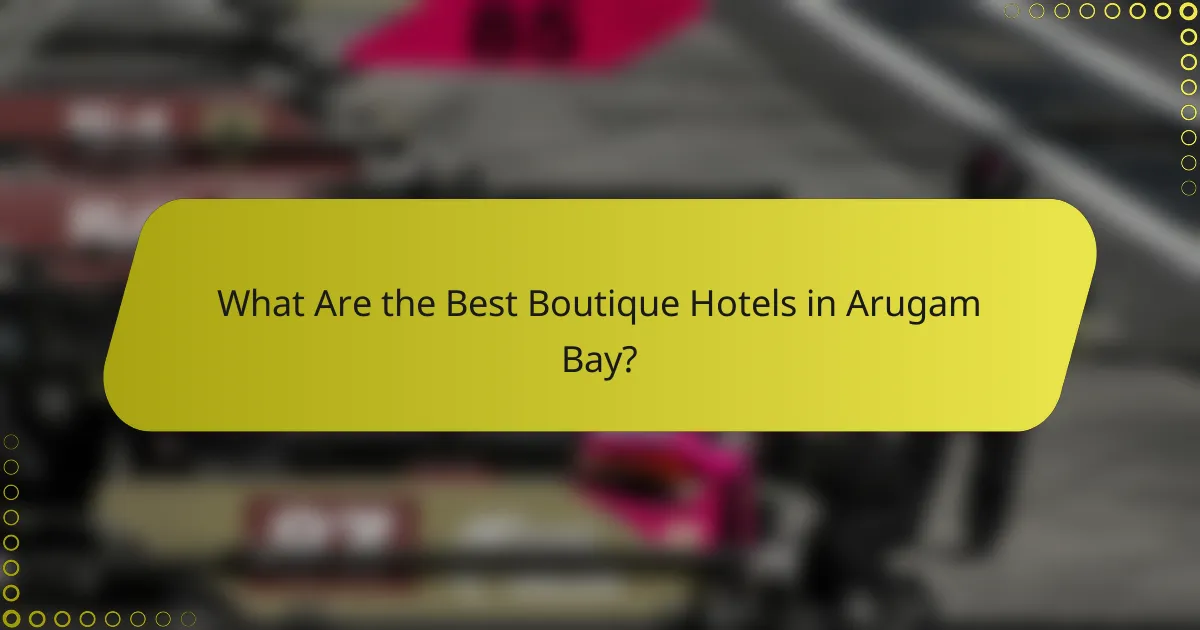 What Are the Best Boutique Hotels in Arugam Bay?