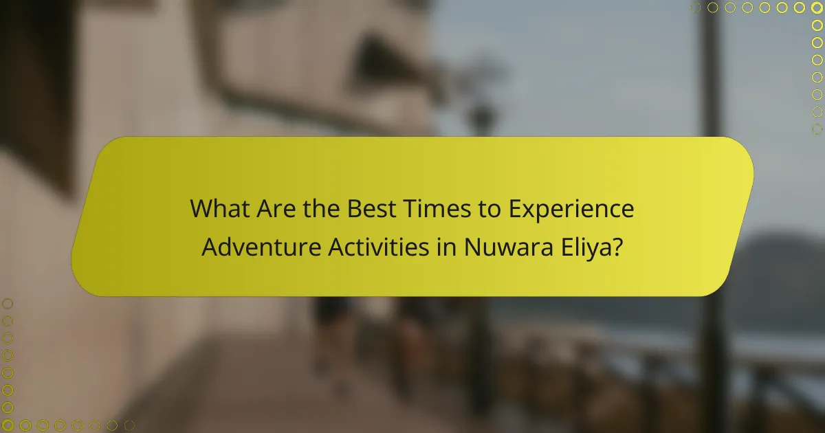 What Are the Best Times to Experience Adventure Activities in Nuwara Eliya?