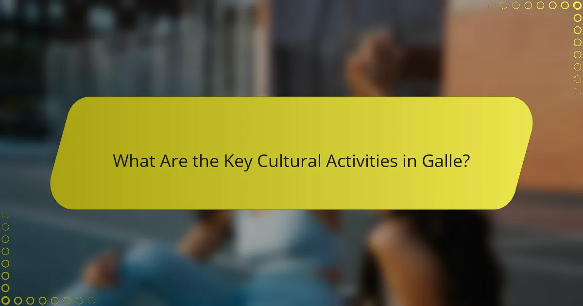 What Are the Key Cultural Activities in Galle?