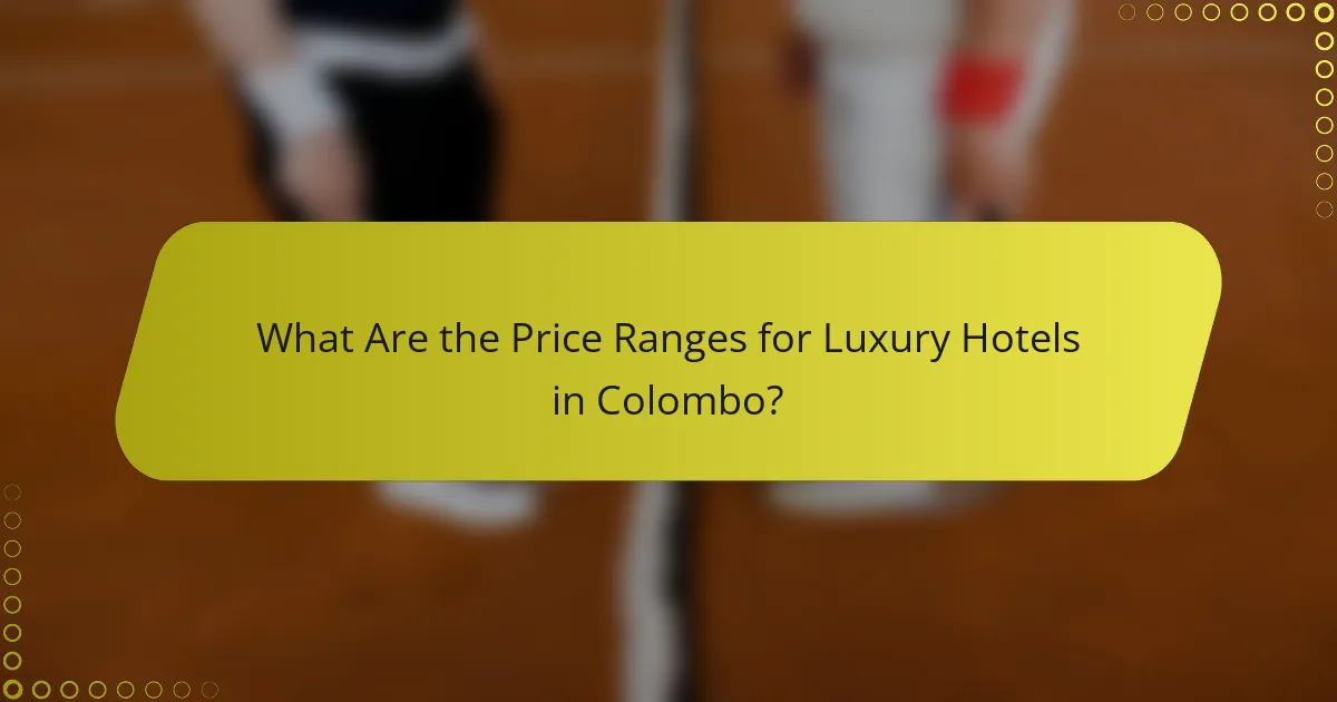 What Are the Price Ranges for Luxury Hotels in Colombo?