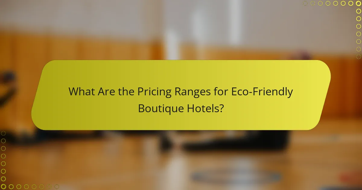 What Are the Pricing Ranges for Eco-Friendly Boutique Hotels?