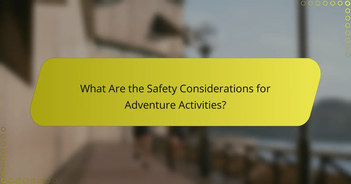 What Are the Safety Considerations for Adventure Activities?