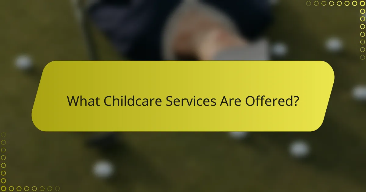 What Childcare Services Are Offered?