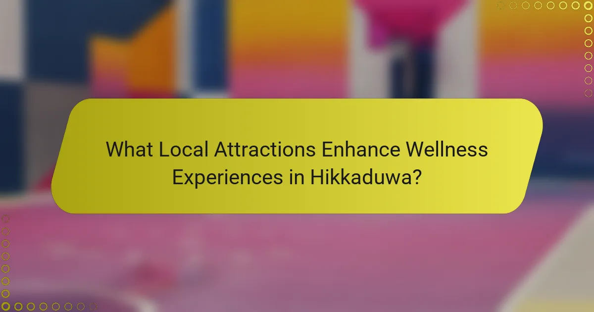 What Local Attractions Enhance Wellness Experiences in Hikkaduwa?