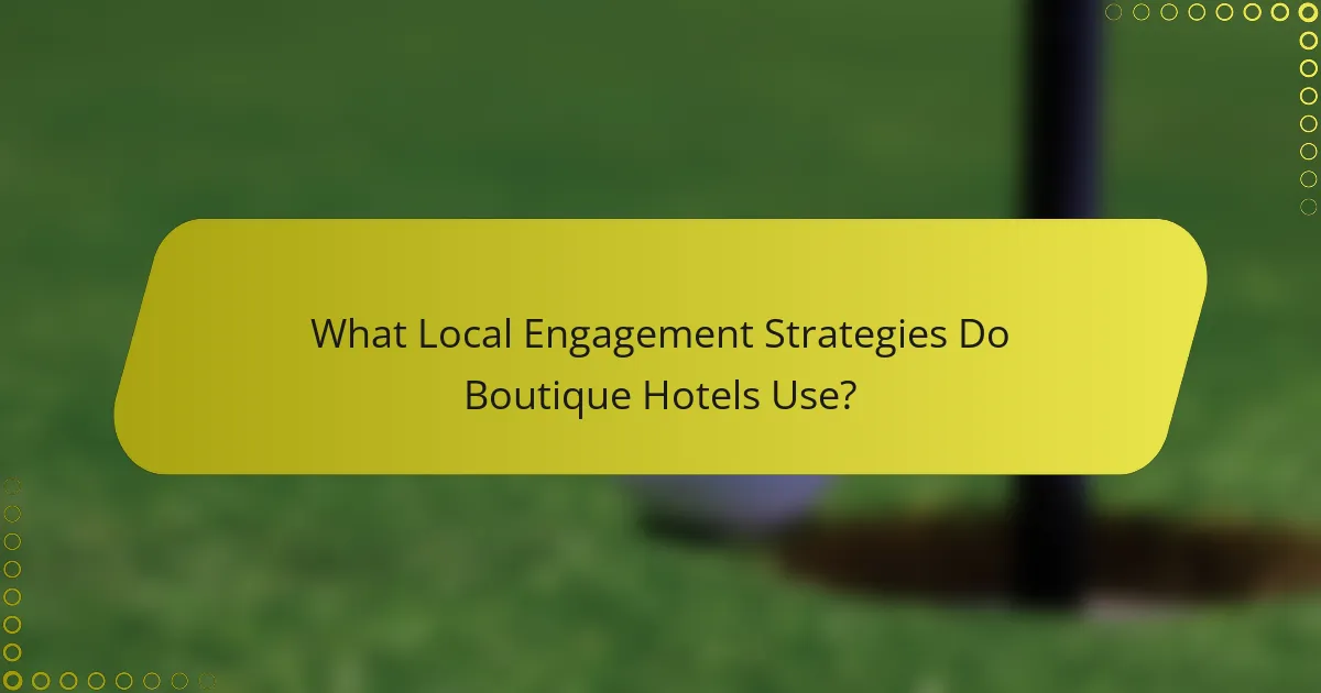 What Local Engagement Strategies Do Boutique Hotels Use?