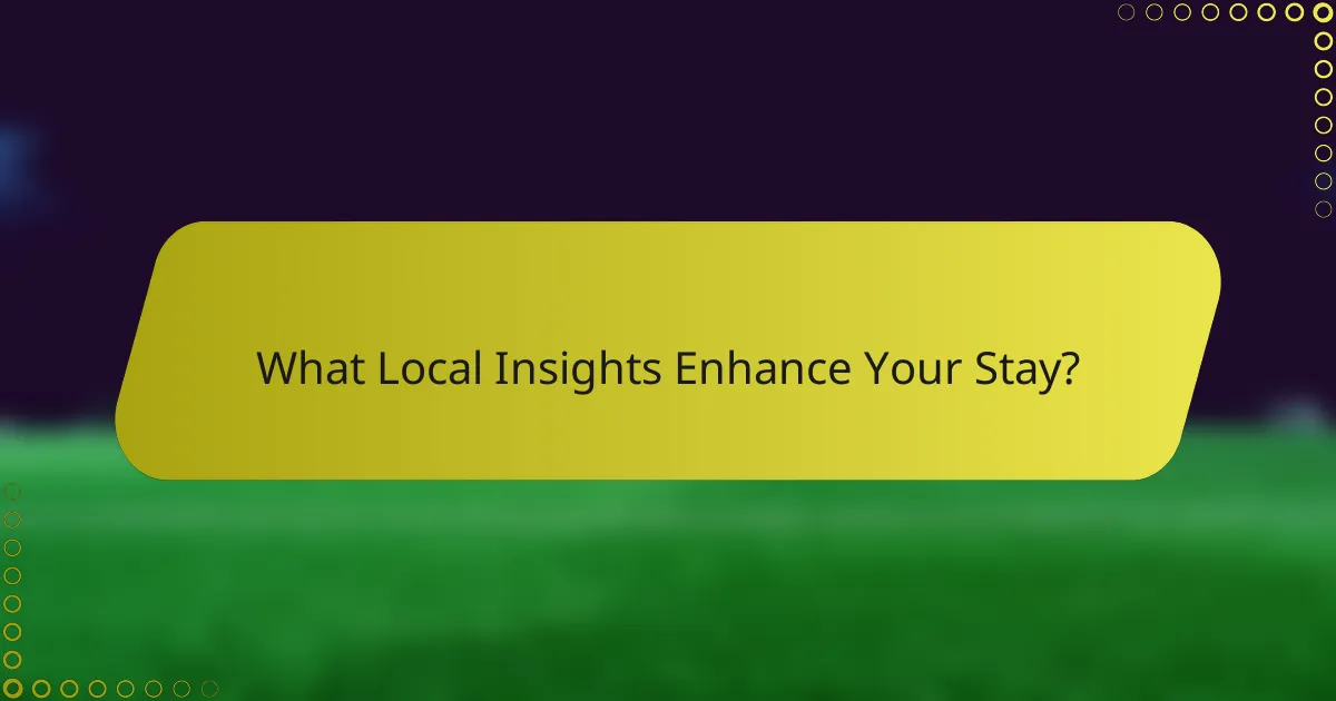 What Local Insights Enhance Your Stay?
