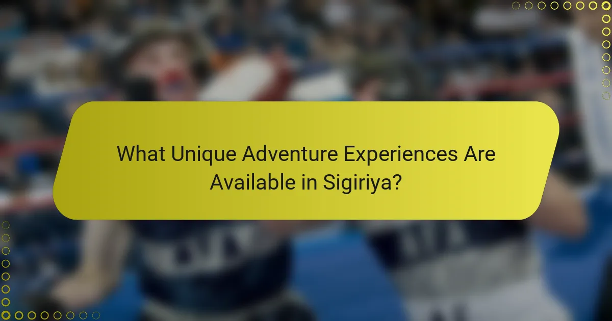 What Unique Adventure Experiences Are Available in Sigiriya?