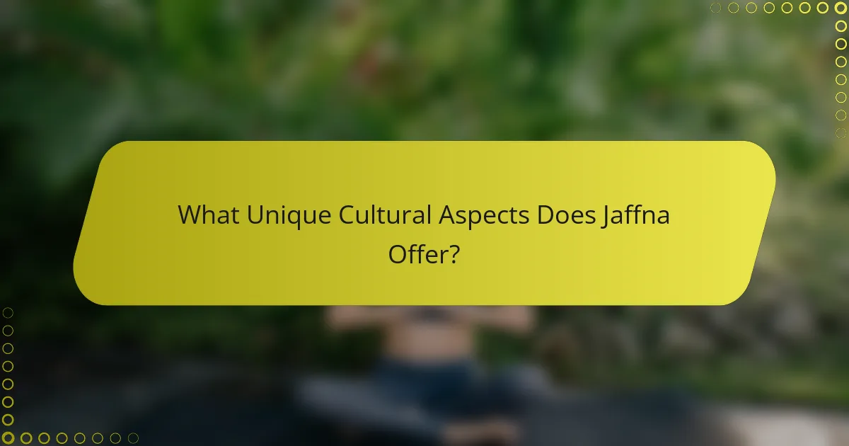 What Unique Cultural Aspects Does Jaffna Offer?