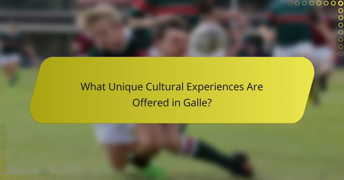 What Unique Cultural Experiences Are Offered in Galle?