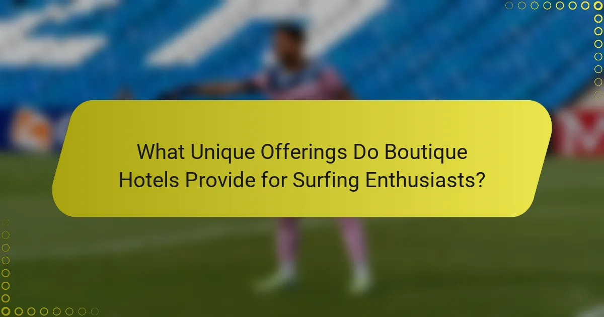 What Unique Offerings Do Boutique Hotels Provide for Surfing Enthusiasts?