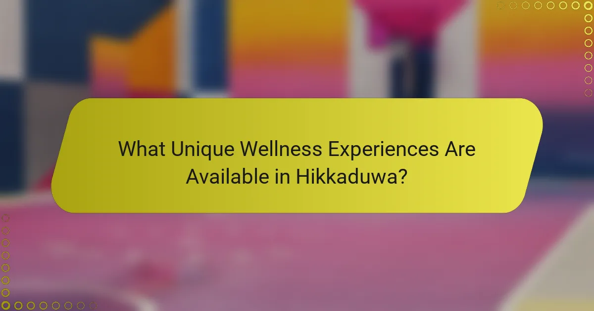 What Unique Wellness Experiences Are Available in Hikkaduwa?