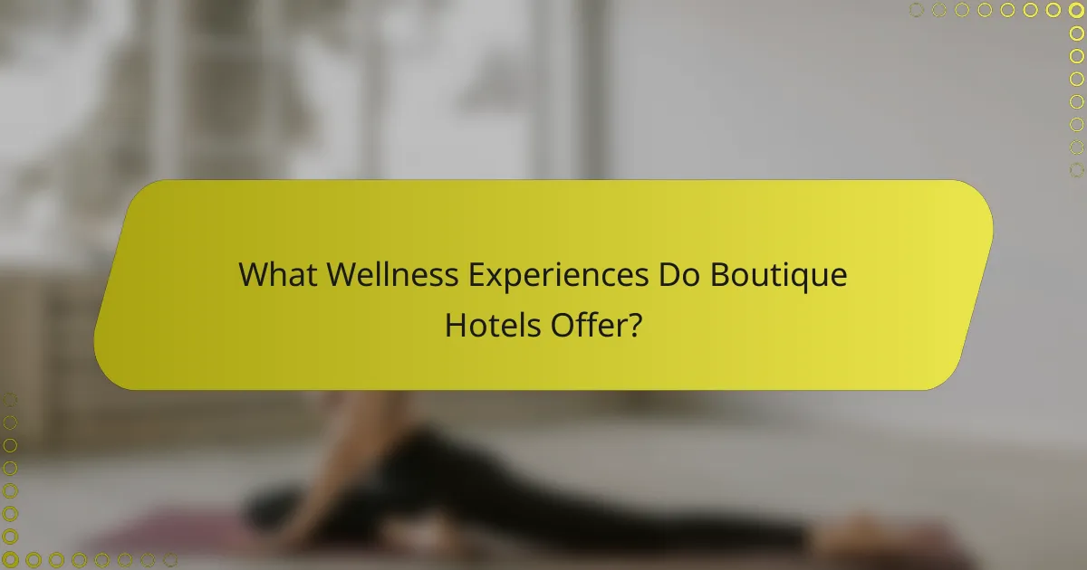 What Wellness Experiences Do Boutique Hotels Offer?