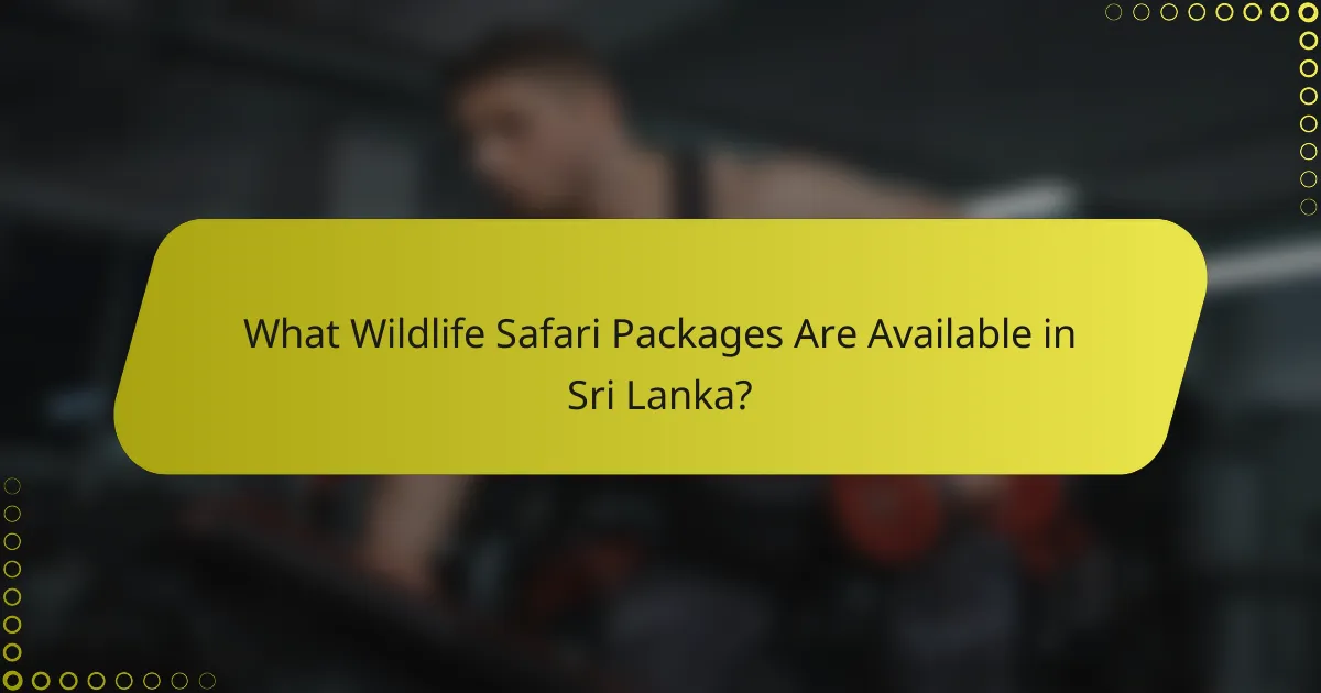 What Wildlife Safari Packages Are Available in Sri Lanka?